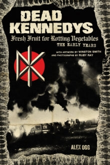 Ogg, Alex - Dead Kennedys: Fresh Fruit For Rotten [Book]