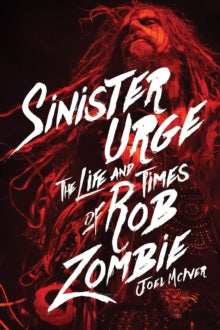 Mciver, Joel - Sinister Urge: The Life And Times Of Rob [Book]