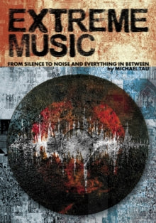 Tau, Michael - Extreme Music: Silence To Noise And [Book]