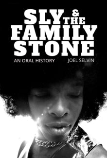 Joel Selvin - Sly and The Family Stone: An Oral History [Book]