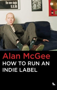 Mcgee, Alan - How To Run An Indie Label [Book]