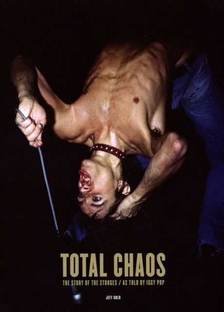 Gold, Jeff - Total Chaos: The Story Of The Stooges / [Book]