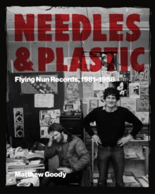 Goody, Matthew - Needles And Plastic: Flying Nun Records, [Book]