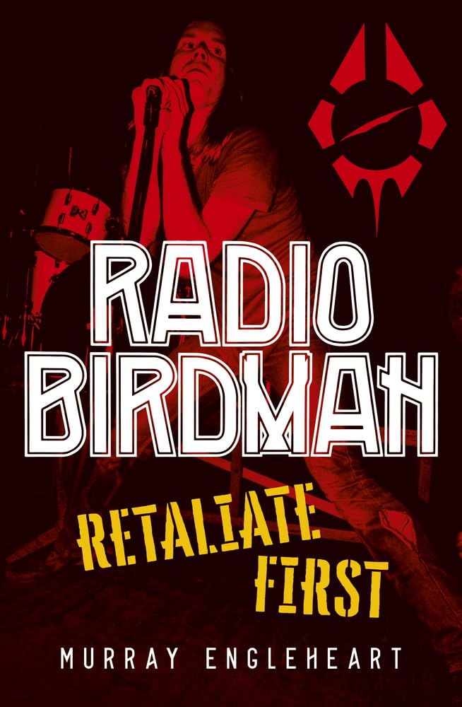 Engleheart, Murray - Radio Birdman: Retaliate First [Book] [Second Hand]
