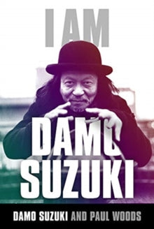 Suzuki, Damo And Paul Woods - I Am Damo Suzuki [Book]