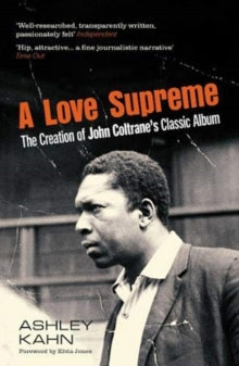 Kahn, Ashley - A Love Supreme: The Creation Of John [Book]