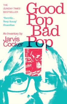 Cocker, Jarvis - Good Pop Bad Pop: An Inventory By [Book]