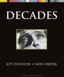 Aizlewood, John - Decades: Joy Division + New Order [Book]