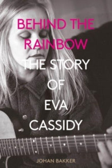 Bakker, Johan - Behind The Rainbow: The Story Of Eva [Book]