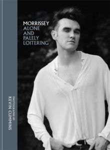 Cummins, Kevin - Morrissey: Alone And Palely Loitering [Book] [Second Hand]