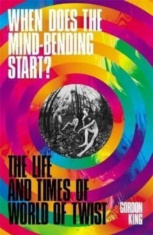 King, Gordon - When Does The Mind-Bending Start?: The [Book]