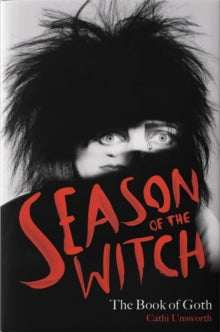 Unsworth, Cathi - Season Of The Witch: The Book Of Goth [Book]