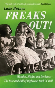 Haines, Luke - Freaks Out!: Weirdos, Misfits And [Book]
