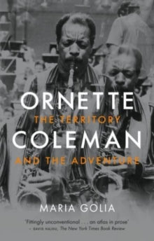Golia, Maria - Ornette Coleman: The Territory And The [Book]