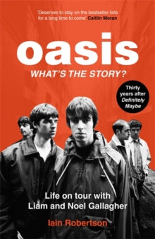 Robertson, Iain - Oasis: What's The Story?-Life On Tour [Book] [Pre-Order]