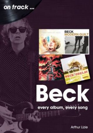 Lizie, Arthur - On Track ... Beck: Every Album, Every [Book]