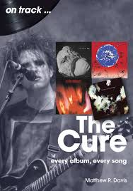 Davis, Matthew R - On Track ... The Cure: Every Album, [Book]