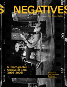 Madden, Amy Fleisher - Negatives: A Photographic Archive Of Emo [Book]