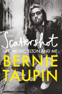 Taupin, Bernie - Scattershot: Life, Music, Elton And Me [Book]