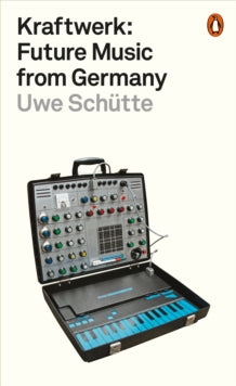 Schutte, Uwe - Kraftwerk: Future Music From Germany [Book]