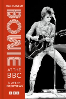 Hagler, Tom - Bowie At The Bbc: A Life In Interviews [Book]