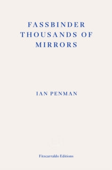 Penman, Ian - Fassbinder: Thousands Of Mirrors [Book]