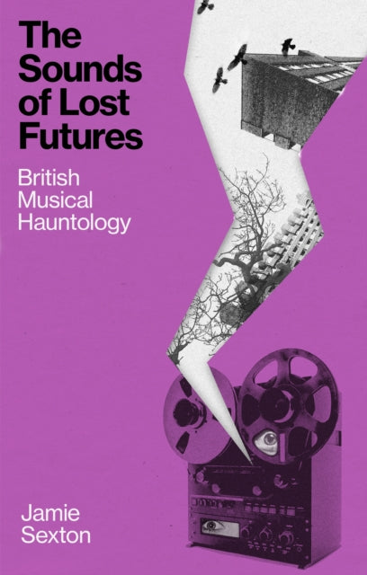 Sexton, Jamie - Sounds Of Lost Futures: British Musical [Book]