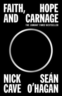 Cave, Nick / Sean O'hagan - Faith, Hope And Carnage [Book]