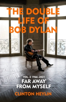 Heylin, Clinton - Double Life Of Bob Dylan Vol 2 1966-2021 [Book]