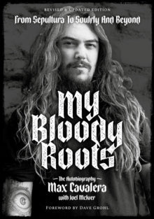 Cavalera, Max With Joel Mciver - My Bloody Roots: From Sepultura To [Book]