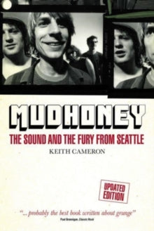 Cameron, Keith - Mudhoney: The Sound And The Fury From [Book]