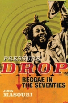 Masouri, John - Pressure Drop: Reggae In The Seventies [Book]