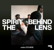 Otchere, Eddie - Spirit Behind The Lens [Book]