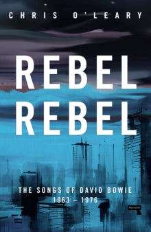 O'leary, Chris - Rebel Rebel: The Songs Of David Bowie [Book]