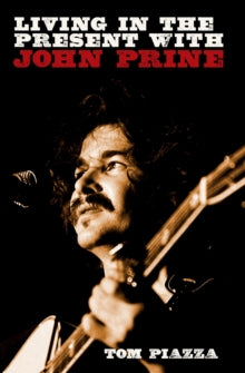 Piazza, Tom - Living In The Present With John Prine [Book]