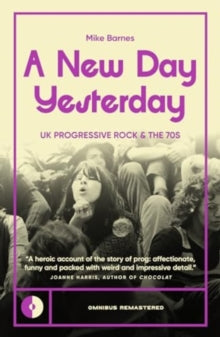 Barnes, Mike - A New Day Yesterday: Uk Progressive Rock [Book]