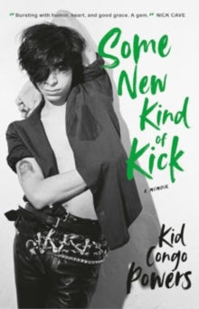 Powers, Kid Congo - Some New Kind Of Kick: A Memoir [Book]