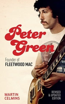 Celmins, Martin - Peter Green: Founder Of Fleetwood Mac [Book]
