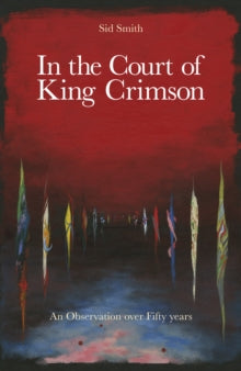 Smith, Sid - In The Court Of King Crimson: An [Book]