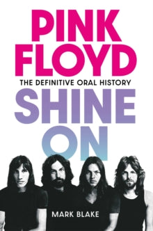 Blake, Mark - Pink Floyd: Shine On-The Definitive [Book]