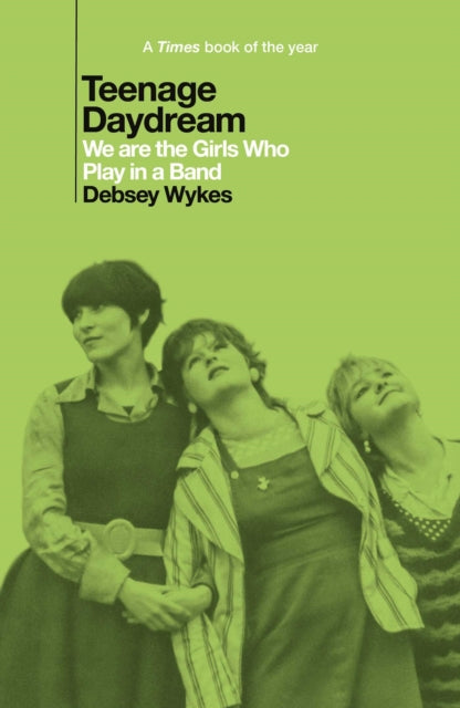 Wykes, Debsey - Teenage Daydream: We Are The Girls Who [Book] [Pre-Order]