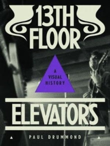 Paul Drummond - 13TH Floor Elevators: A Visual History [Book]