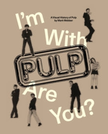 Webber, Mark - I'm With Pulp, Are You?: A Visual [Book]