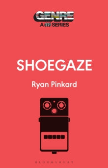 Pinkard, Ryan - Shoegaze: Genre-A 33 1/3 Series [Book]