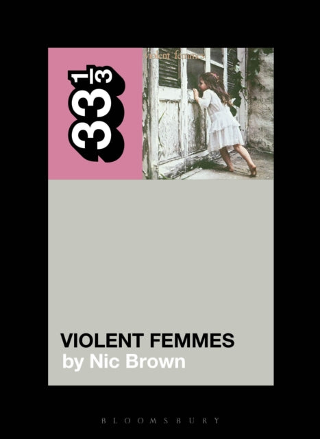 Brown, Nic - Violent Femmes: 33 1/3 [Book] [Pre-Order]