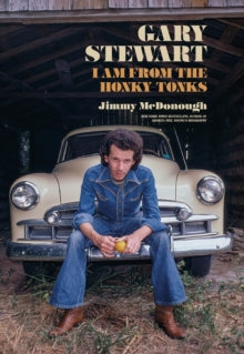 Mcdonough, Jimmy - Gary Stewart: I Am From The Honky-Tonks [Book]
