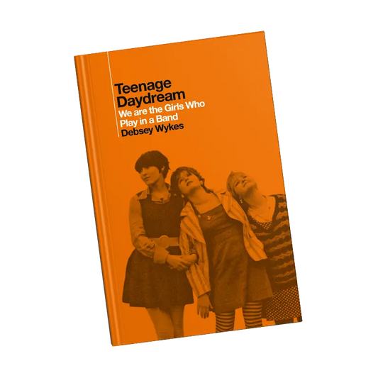 Wykes, Debsey - Teenage Daydream: We Are The Girls Who [Book]
