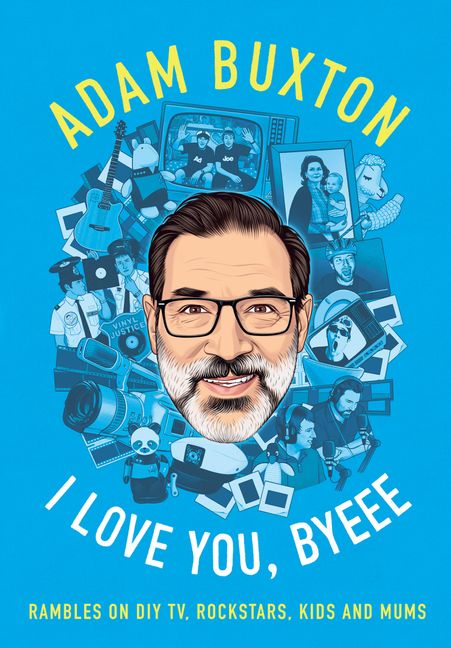 Buxton, Adam - I Love You, Byeee: Rambles On Diy Tv, [Book]